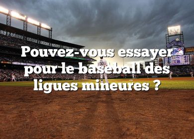 Pouvez-vous essayer pour le baseball des ligues mineures ?